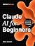Claude AI for Beginners: A ...