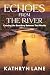 Echoes from the River by Kathryn Lane