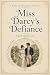 Miss Darcy's Defiance : A P...
