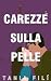 Carezze sulla pelle (LA NOSTRA PELLE Vol. 3) by Tania Filì