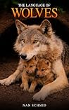 The Language of Wolves by Nan Schmid The Language of Wolves by Nan Schmid