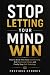 Stop Letting Your Mind Win:...