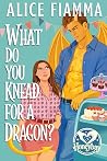 What Do You Knead For A Dragon? A Cozy Small Town Baker Monst... by Alice Fiamma What Do You Knead For A Dragon? A Cozy Small Town Baker Monst... by Alice Fiamma