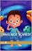 I Was Not Scared! by J.C. W I Was Not Scared! by J.C. W