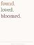 found.loved.bloomed. by Susan McConnell