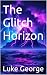 The Glitch Horizon (The Ash...
