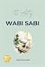 The Art of Wabi Sabi by Martin Somerville