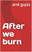 After we burn