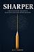 Sharper: How to Outthink Yo...