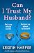 Can I Trust My Husband?: A ...