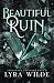 Beautiful Ruin by Lyra Wilde