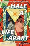 Half a Life Apart by Shannon C.F. Rogers Half a Life Apart by Shannon C.F. Rogers