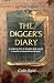 The Digger's Diary: A soldier's diary. A decades-long search. A life brought back from history.