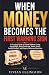 WHEN MONEY BECOMES THE FIRS...