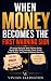 WHEN MONEY BECOMES THE FIRS...