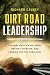 Dirt Road Leadership: Lessons on Slowing Down, Paying Attention, and Leading for the Long Haul