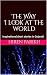 The Way i look at the world  by Hiren Parikh