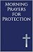 Morning Prayers for Protection: Drawing Near to God Before the Day Begins