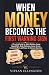 WHEN MONEY BECOMES THE FIRS...