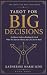 Tarot for Big Decisions: An...