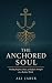 The Anchored Soul by Ali Jaber