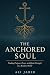 The Anchored Soul by Ali Jaber