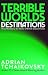 Terrible Worlds: Destinations: Three Nightmarish Visions From the 'British Master of Science Fiction'