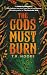 The Gods Must Burn: An enemies-to-lovers dark fantasy