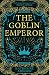 The Goblin Emperor (The Chronicles of Osreth Book 1)