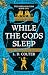 While the Gods Sleep (The Perilous Gods Book 1)
