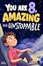 You Are 8, Amazing & Unstop...