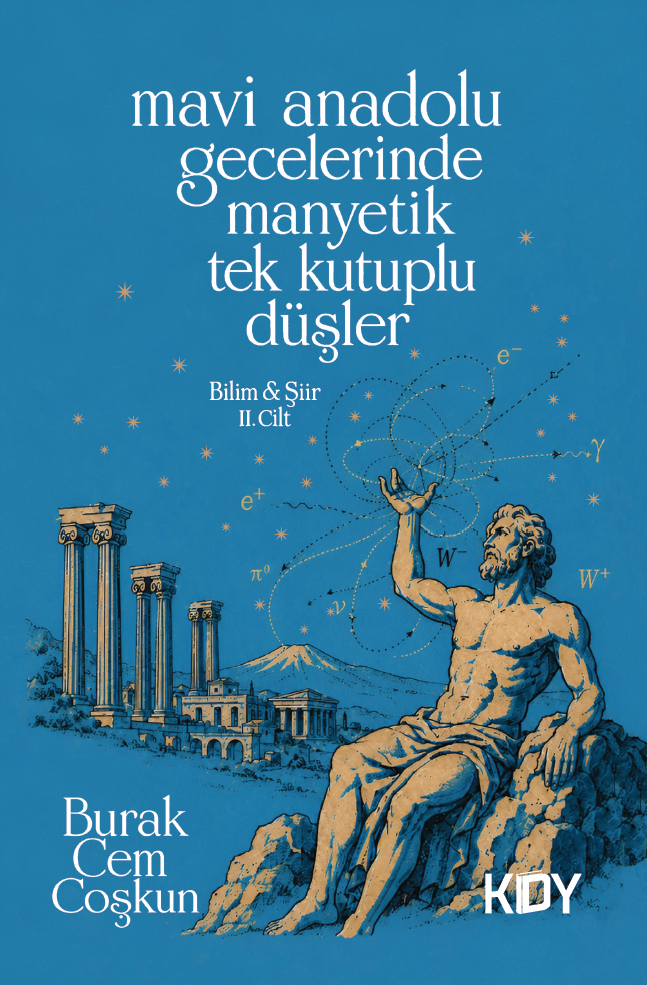 Mavi Anadolu Gecelerinde Manyetik Tek Kutuplu Düşler, Bilim ve Şiir, II. Cilt