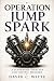 OPERATION JUMP SPARK by David Witte