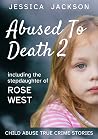 ABUSED TO DEATH 2: Eight more innocent children ... tortured and murdered