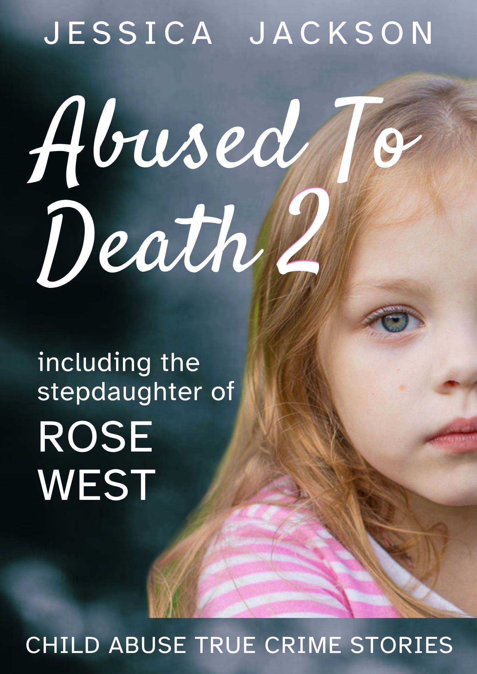 ABUSED TO DEATH 2: Eight more innocent children ... tortured and murdered