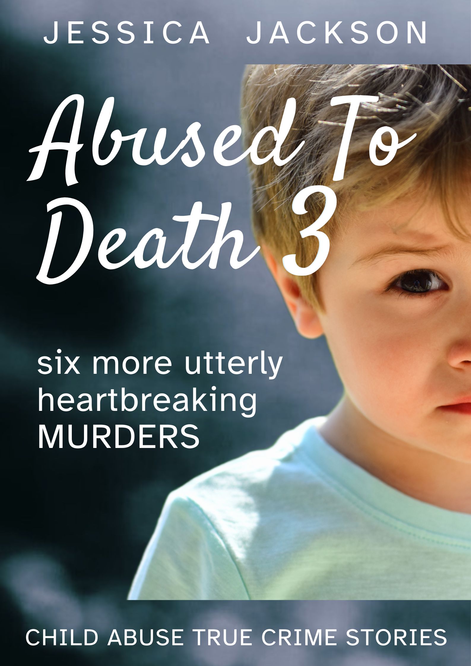 Abused to Death 3: Six More Children Murdered By Their Caregivers (Abused to Death #3)