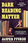 Dark Reading Matter by Jasper Fforde Dark Reading Matter by Jasper Fforde