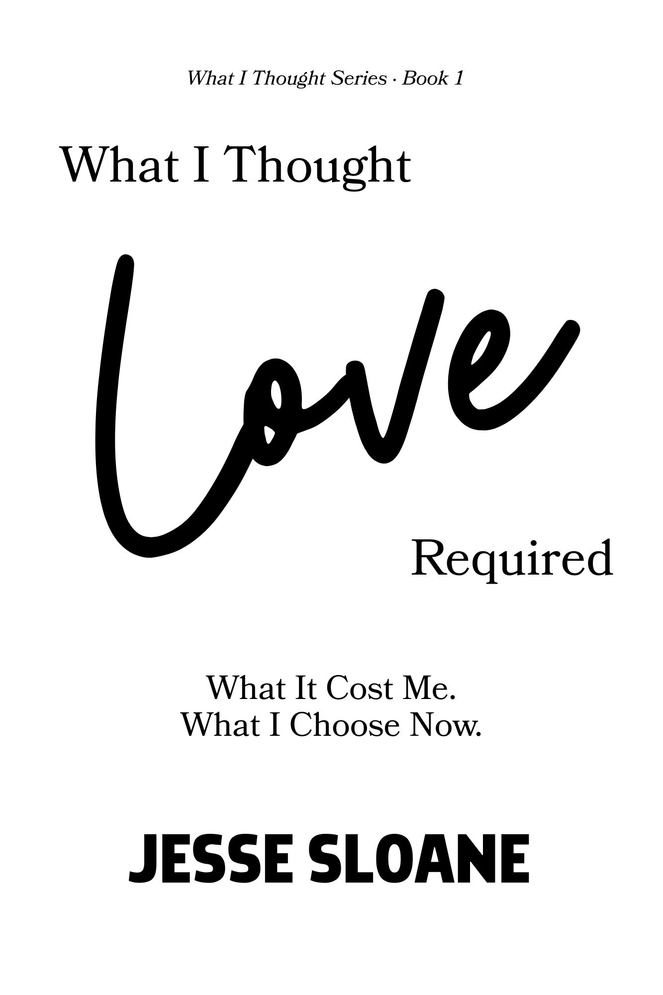 What I Thought Love Required: What It Cost Me. What I Choose Now.