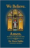 We Believe. Amen.: The Beauty at the Heart of Our Faith
