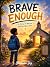 Brave Enough. The story of ...