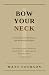 Bow Your Neck by Matt Courson Bow Your Neck by Matt Courson