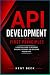API Development from First Principles: A Practical Guide to Designing, Building, Testing, Securing, and Deploying Modern APIs