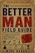 The Better Man Field Guide:...
