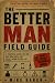 The Better Man Field Guide:...