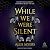 While We Were Silent