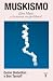 Muskismo. Elon Musk y la nueva era posliberal / Muskism: A Guide for the Perplexed (Spanish Edition)