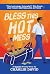 Bless This Hot Mess: A Sinfully Funny Story