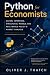 Python for Economists: Causal Inference, Structural Models, and Real-World Policy & Market Analysis: A Comprehensive Guide