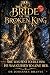 THE BRIDE OF THE BROKEN KING: A Dark Romantasy of a Rebel Bride, a Cursed King, and a Throne That Feeds on Love (THE CROWNS THAT HUNGER: A Dark Epic ... Hidden Heirs, Prophecy, and Buried Truth)