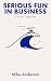Serious fun in business by Mike Anderson